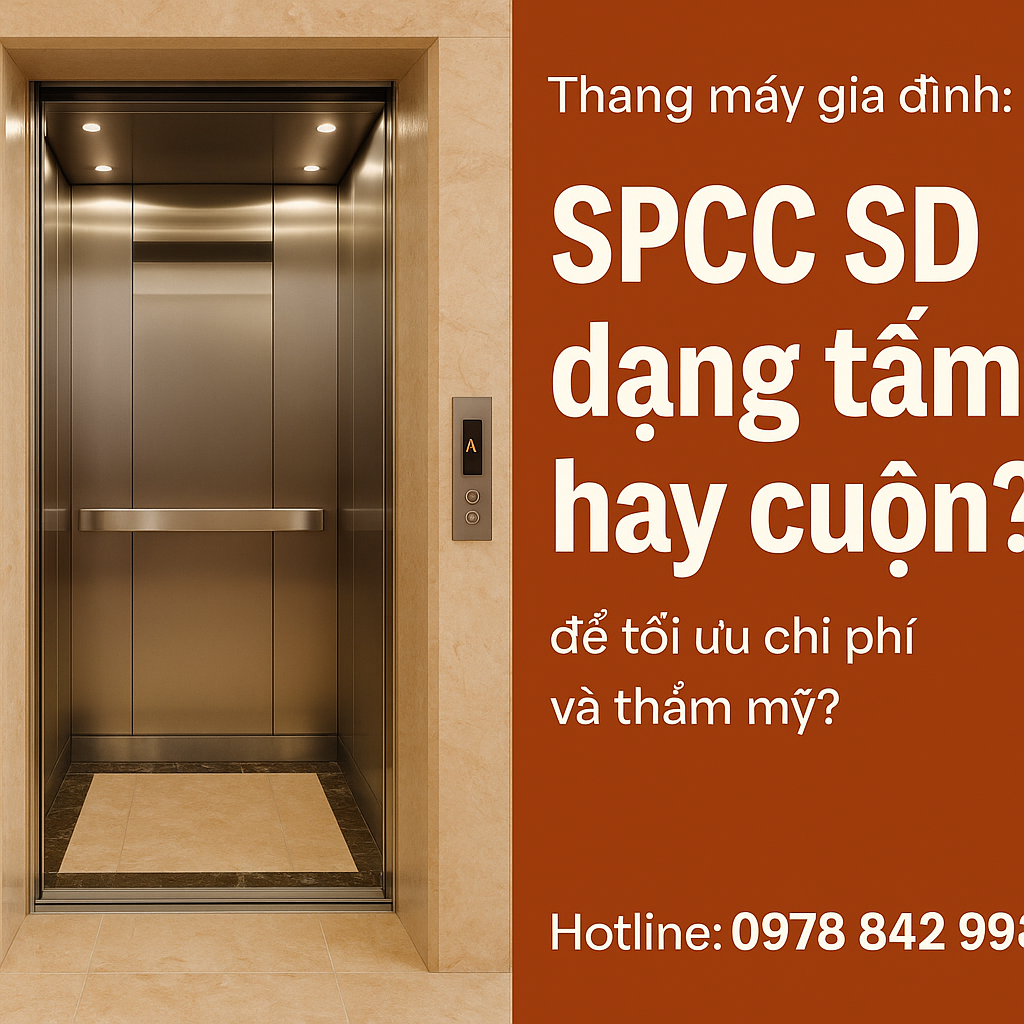 Thang máy gia đình: Chọn dạng tấm hay cuộn SPCC SD để tối ưu chi phí và thẩm mỹ?